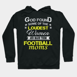 Loudest Women Become Football Moms Hoodie